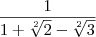 \frac{1}{1+\sqrt[2]{2}-\sqrt[2]{3}}