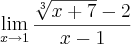 \lim_{x\rightarrow1}\frac{\sqrt[3]{x+7} -2}{x-1}