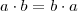 a \cdot b = b \cdot a a \cdot b = b \cdot a