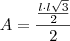 A=\frac{\frac{l\cdot l\sqrt{3}}{2}}{2} A=\frac{\frac{l\cdot l\sqrt{3}}{2}}{2}