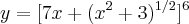 y=[7x+({x}^{2}+3)^{1/2}]^{6}