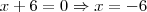 x+6=0 \Rightarrow x = -6