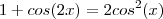1+cos(2x)=2cos^2(x)