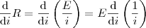 \frac{\mathrm{d} }{\mathrm{d} i}R = \frac{\mathrm{d} }{\mathrm{d} i}\left (\frac{E}{i}  \right ) = E\frac{\mathrm{d} }{\mathrm{d} i}\left (\frac{1}{i}  \right )