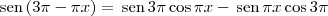 \textrm{sen}\,(3\pi - \pi x) = \,\textrm{sen}\,3\pi \cos \pi x - \,\textrm{sen}\,\pi x \cos 3\pi \textrm{sen}\,(3\pi - \pi x) = \,\textrm{sen}\,3\pi \cos \pi x - \,\textrm{sen}\,\pi x \cos 3\pi