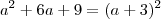 a^2 +6a +9 = (a+3)^2