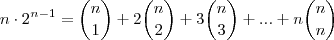 n\cdot{2}^{n-1}={n \choose 1} + 2{n \choose 2} + 3{n \choose 3} + ... + n{n \choose n} n\cdot{2}^{n-1}={n \choose 1} + 2{n \choose 2} + 3{n \choose 3} + ... + n{n \choose n}