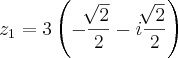 {z}_{1}=3\left(-\frac{\sqrt[]{2}}{2} -i\frac{\sqrt[]{2}}{2}\right)