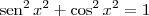 \,\textrm{sen}^2 \, x^2 + \cos^2 x^2 = 1 \,\textrm{sen}^2 \, x^2 + \cos^2 x^2 = 1