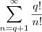 \sum_{n=q+1}^{\infty} \frac{q!}{n!} \sum_{n=q+1}^{\infty} \frac{q!}{n!}