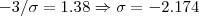 -3/ \sigma = 1.38 \Rightarrow \sigma = - 2.174 -3/ \sigma = 1.38 \Rightarrow \sigma = - 2.174