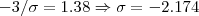 -3/ \sigma = 1.38 \Rightarrow \sigma = - 2.174