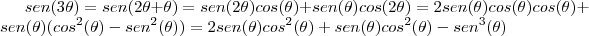 sen (3\theta) = sen (2\theta + \theta) = sen(2\theta)cos(\theta) + sen(\theta)cos(2\theta) = 2sen(\theta)cos(\theta)cos(\theta) + sen(\theta)(cos^2 (\theta) - sen^2(\theta)) = 2sen(\theta)cos^2(\theta) + sen(\theta)cos^2(\theta) - sen^3(\theta)