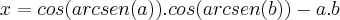 x=cos(arcsen(a)).cos(arcsen(b))-a.b