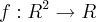f:R^{2} \rightarrow R f:R^{2} \rightarrow R