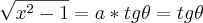 \sqrt{{x}^{2}-1}= a*tg\theta=tg\theta