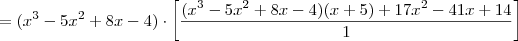 = (x^3-5x^2+8x-4) \cdot \left[\frac{(x^3-5x^2+8x-4)(x+5)+17x^2-41x+14}{1}\right]
