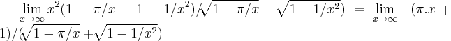 \lim_{x\rightarrow \infty}{x}^{2}(1-\pi/x-1-1/{x}^{2})/\sqrt[]{1-\pi/x}+\sqrt[]{1-1/{x}^{2}})=\lim_{x\rightarrow \infty}-(\pi.x+1)/(\sqrt[]{1-\pi/x}+\sqrt[]{1-1/{x}^{2}})=