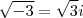 \sqrt{-3}=\sqrt{3}i