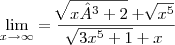 \lim_{x\rightarrow \infty} = \frac{\sqrt[]{x³+2} +\sqrt[]{x^5}}{\sqrt[]{3x^5+1}+x}