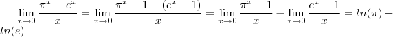 \lim_{x\to 0} \frac{ \pi^{x} - e^{x}}{x} = \lim_{x\to 0} \frac{ \pi^{x} - 1 - (e^{x} - 1) }{x} = \lim_{x\to 0} \frac{ \pi^{x} -1}{x} + \lim_{x\to 0} \frac{ e^{x} -1}{x} = ln(\pi) - ln(e) \lim_{x\to 0} \frac{ \pi^{x} - e^{x}}{x} = \lim_{x\to 0} \frac{ \pi^{x} - 1 - (e^{x} - 1) }{x} = \lim_{x\to 0} \frac{ \pi^{x} -1}{x} + \lim_{x\to 0} \frac{ e^{x} -1}{x} = ln(\pi) - ln(e)