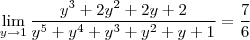 \lim_{y\to1}\frac{y^3+2y^2+2y+2}{y^5+y^4+y^3+y^2+y+1}=\frac{7}{6}