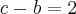 c-b=2 c-b=2