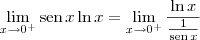 \lim_{x\to 0^+} \textrm{sen}\,x \ln x = \lim_{x\to 0^+} \frac{\ln x}{\frac{1}{\textrm{sen}\,x }}