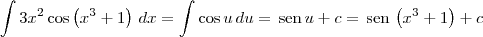 \int 3x^2\cos\left(x^3 + 1\right)\,dx = \int \cos u\,du = \,\textrm{sen}\,u+c = \,\textrm{sen}\,\left(x^3 + 1\right) + c