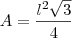 A=\dfrac {l^2\sqrt{3}}{4}