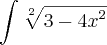 \int_{}^{}\sqrt[2]{3-{4x}^{2}}