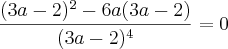\frac{(3a-2)^2 - 6a(3a-2)}{(3a-2)^4} = 0