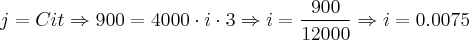 j = Cit \Rightarrow 900 = 4000 \cdot i \cdot 3 \Rightarrow i = \frac{900}{12000} \Rightarrow i = 0.0075 j = Cit \Rightarrow 900 = 4000 \cdot i \cdot 3 \Rightarrow i = \frac{900}{12000} \Rightarrow i = 0.0075