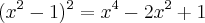 ({x}^{2}-1)^2 = {x}^{4}-2{x}^{2}+1 ({x}^{2}-1)^2 = {x}^{4}-2{x}^{2}+1