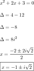 \\ x^2 + 2x + 3 = 0 \\\\ \Delta = 4 - 12 \\\\ \Delta = - 8 \\\\ \Delta = 8i^2 \\\\ x = \frac{- 2 \pm 2i\sqrt{2}}{2} \\\\ \boxed{x = - 1 \pm i\sqrt{2}}