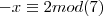 -x \equiv 2 mod(7) -x \equiv 2 mod(7)