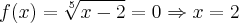 f(x)=\sqrt[5]{x-2}=0\Rightarrow x=2