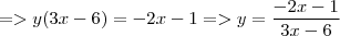 =>  y(3x-6)=-2x-1  =>  y=\frac {-2x-1}{3x-6}