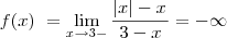 f(x)\ =         \lim_{\x x\to3-}\frac{\left|x|-x}{\33-x}= -\infty