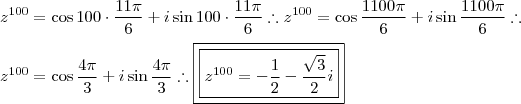 \\ z^{100} = \cos 100 \cdot \frac{11\pi}{6} + i\sin 100 \cdot \frac{11\pi}{6} \therefore z^{100} = \cos \frac{1100\pi}{6} + i\sin \frac{1100\pi}{6} \therefore \\\\ z^{100} = \cos \frac{4\pi}{3} + i\sin \frac{4\pi}{3} \therefore  \boxed{\boxed{z^{100} = -\frac{1}{2} - \frac{\sqrt3}{2}i }}