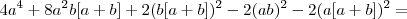 \  4a^4 + 8a^2b[a+b] + 2(b[a+b])^2 -2(ab)^2 -2(a[a+b])^2 =