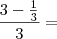 \frac{3-\frac{1}{3}}{3}=