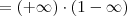= (+\infty)\cdot (1 - \infty)