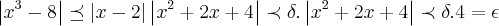 \left|{x}^{3}-8 \right|\preceq \left|x-2 \right|\left|{x}^{2}+2x+4 \right|\prec \delta.\left|{x}^{2}+2x+4 \right|\prec \delta.4=\epsilon \left|{x}^{3}-8 \right|\preceq \left|x-2 \right|\left|{x}^{2}+2x+4 \right|\prec \delta.\left|{x}^{2}+2x+4 \right|\prec \delta.4=\epsilon