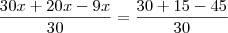 \frac{30x + 20x - 9x}{30} = \frac{30 + 15 - 45}{30}