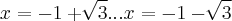 x=-1+\sqrt[]{3}...x=-1-\sqrt[]{3}