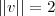 ||v||=2
