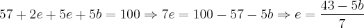 57 + 2e + 5e + 5b = 100 \Rightarrow 7e = 100 - 57 - 5b \Rightarrow e = \frac{43 - 5b}{7}