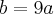 b=9a b=9a