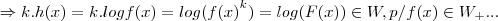 \Rightarrow k.h(x)=k.logf(x)=log({f(x)}^{k})=log(F(x))\in W,p/
f(x)\in {W}_{+}...